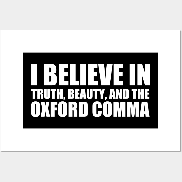 I Believe in the Oxford Comma Wall Art by epiclovedesigns